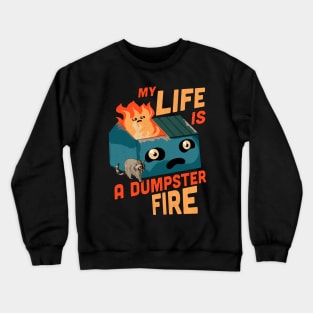 My Life Is A Dumpster Fire Trash Funny Sarcastic Dark Humor Crewneck Sweatshirt